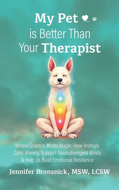 My Pet is Better Than Your Therapist: Where Science Meets Magic: How Animals Calm Anxiety, Support Neurodivergent Minds , (Hardcover)