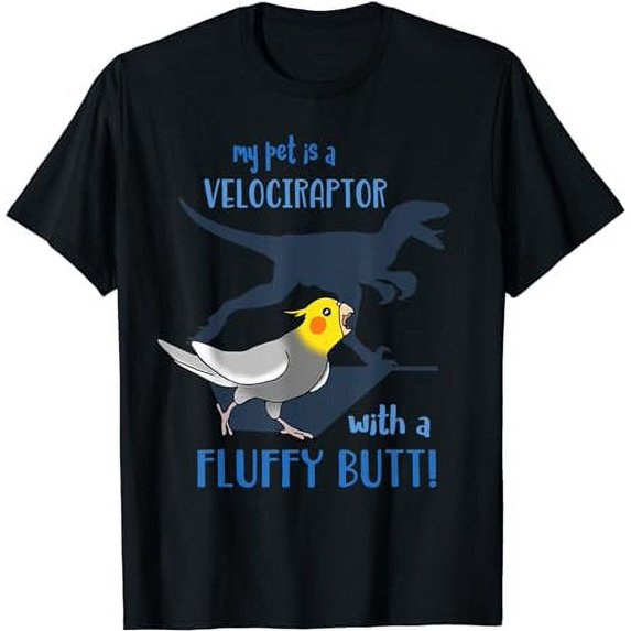 My Pet is a Velociraptor with a fluffy butt Cockatiel Birb T-Shirt