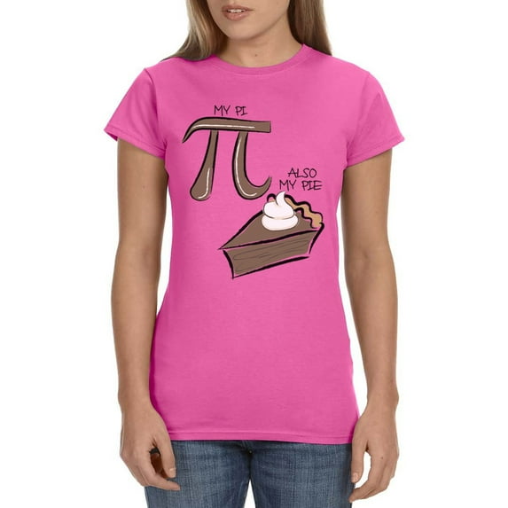 My Pi But Also My Pie Women's Shirt Funny Math Teacher's Geek Nerd T-Shirt