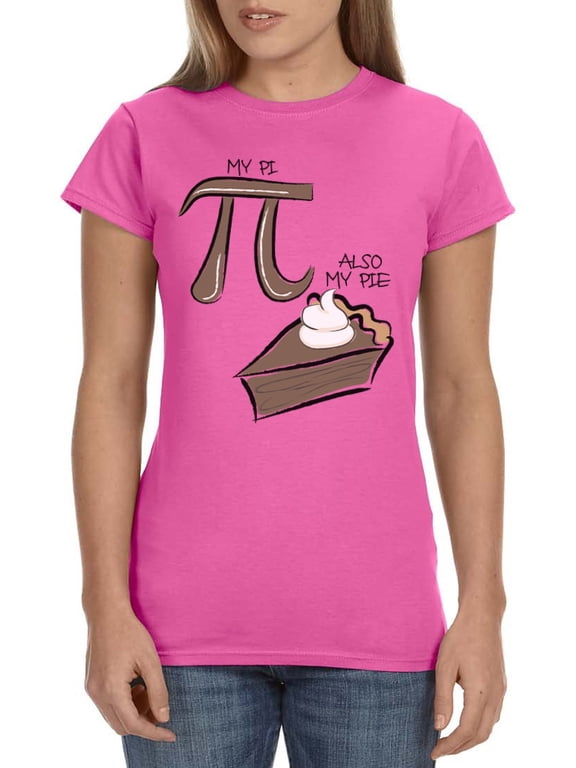 My Pi But Also My Pie Women's Shirt Funny Math Teacher's Geek Nerd T-Shirt