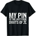 thumbnail image 1 of My Pin Is The Last Four Digits Of Pi ---- T-Shirt, 1 of 4