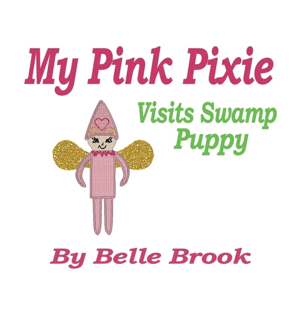My Pink Pixie My Pink Pixie: Visits Swamp Puppy, Book 5, (Hardcover)