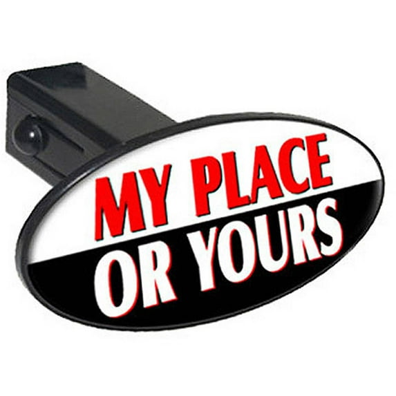 My Place Or Yours - Funny Oval Tow Hitch Cover