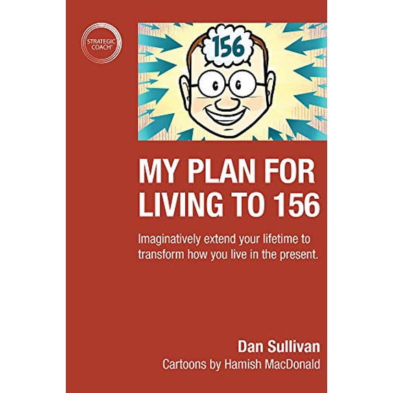 Pre-Owned My Plan For Living To 156: Imaginatively extend your lifetime to transform how you live in the present. (Paperback) 1897239580