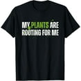 thumbnail image 1 of My Plants Are Rooting For Me Funny Plants Gardener Gardening T-Shirt, 1 of 4