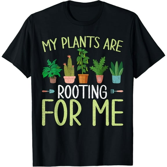 My Plants Are Rooting For Me Gardener Gardening Funny T-Shirt
