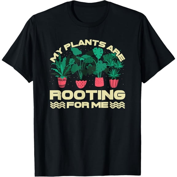 My Plants Are Rooting For Me Plant Funny Saying Gardener T-Shirt