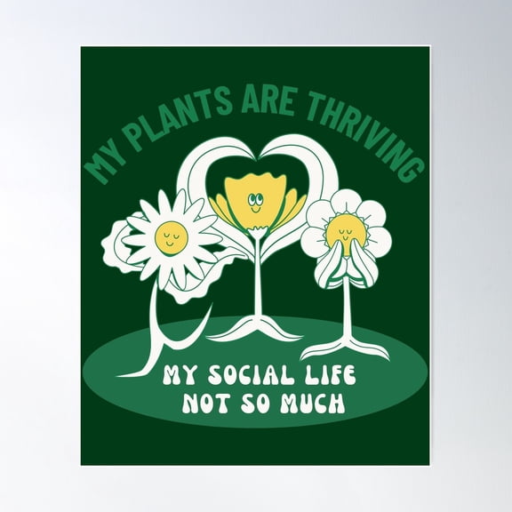 My Plants Are Thriving, My Social Life Not So Much With Graphics Poster Wall Art, Modern Wall Decor For Living Room Bedroom, 12x18 UNFRAMED