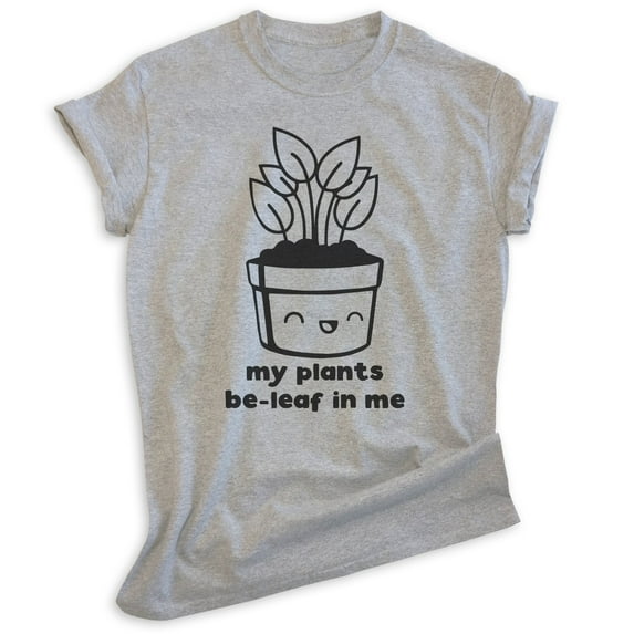 My Plants Be-leaf In Me Shirt, Unisex Women's Men's Shirt, Plant Shirt, Gardening Shirt, Garden Shirt, Heather Gray, Medium