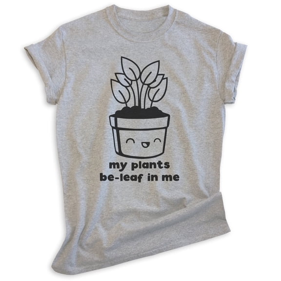 My Plants Be-leaf In Me Shirt, Unisex Women's Men's Shirt, Plant Shirt, Gardening Shirt, Garden Shirt, Heather Gray, X-Large