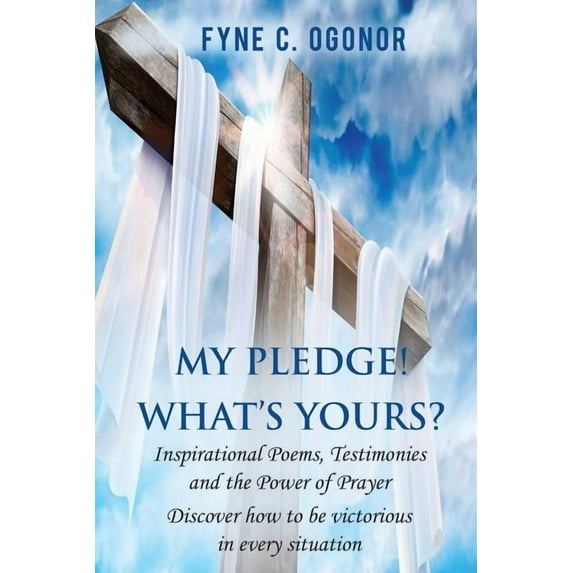 My Pledge! What's Yours?: Inspirational Testimonies and The Power of Prayer, (Paperback)