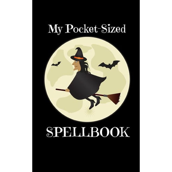 My Pocket-Sized Spellbook: For Witches Who Need Their Magic on the Go