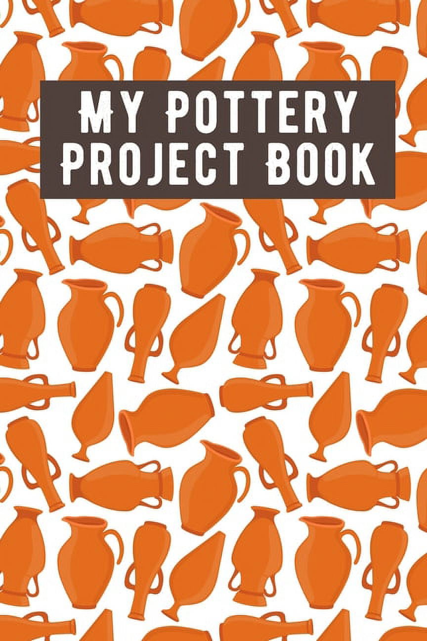 My Pottery Project Book: Pottery Project Book, Pottery Logbook, A Gift ...