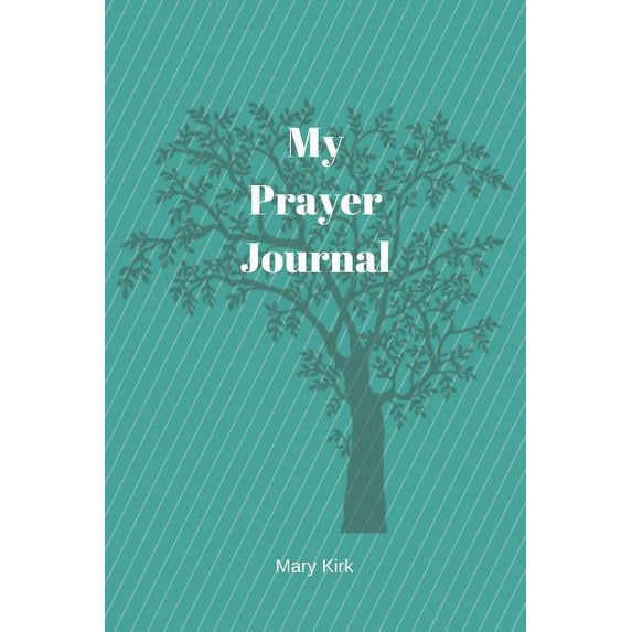 My Prayer Journal: 6" X 9," Guided Prayer Journal, Lined Pages, Add Corresponding Scripture, Prayer of Praise - Green Tree