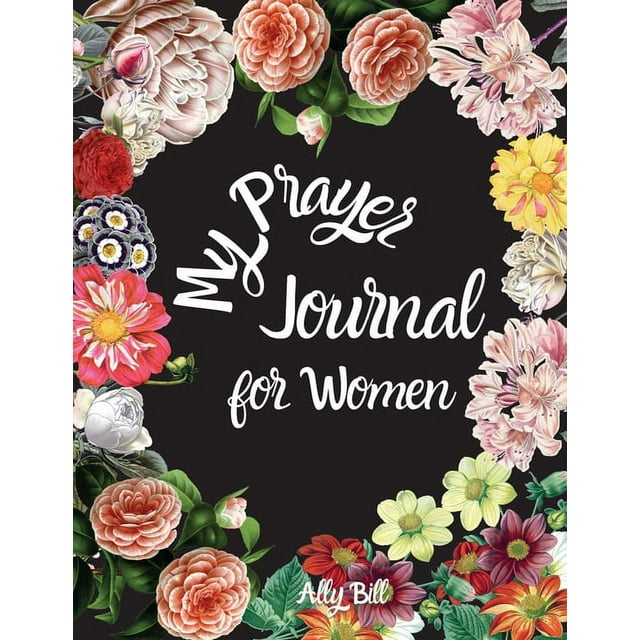 My Prayer Journal for Women: Guided Prayer Notebook for Women, A Christian Journal, Conversation Journal with God, Prayer Request, Prayer Journal to Celebrate God's Gifts, Prayer and Gratitude Journal