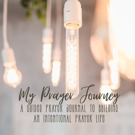 My Prayer Journey: A Guided Prayer Journal To Building An Intentional Prayer Life, (Paperback)