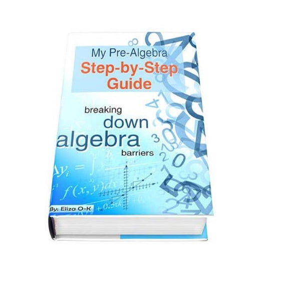 Pre Algebra Handbook.pdf My Pre-Algebra Step-by-Step Guide: breaking down algebra barriers ...
