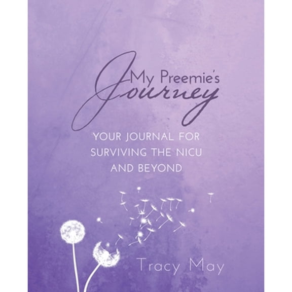 Pre-Owned My Preemie's Journey: Your Journal for Surviving the NICU and Beyond (Paperback 9781640859425) by Tracy May