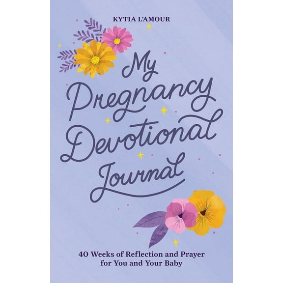 My Pregnancy Devotional Journal: 40 Weeks of Reflection and Prayer for You and Your Baby, (Paperback)
