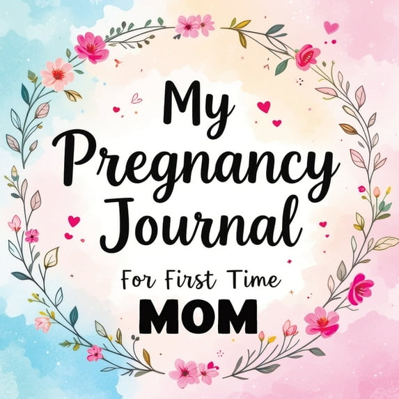 My Pregnancy Journal for First Time Mom: Weekly Baby Overview, Motherhood Keepsake &amp; Planner for Expecting Mothers, (Paperback)
