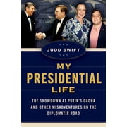 My Presidential Life The Showdown at Putins Dacha and Other Misadventures on the Diplomatic Road, Hardcover