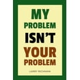thumbnail image 1 of My Problem Isn't Your Problem, (Paperback), 1 of 1
