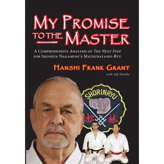 Pre-Owned My Promise to the Master : A Comprehensive Analysis of ?the Next Step? for Shoshin Nagamine?s Matsubayashi-ryu