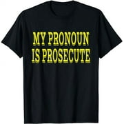 My Pronoun is Prosecute T-Shirt