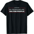 thumbnail image 1 of My Pronouns Are We The People T-Shirt T-shirts, 1 of 4