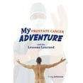 thumbnail image 1 of My Prostate Cancer Adventure, and the Lessons Learned, 1 of 1