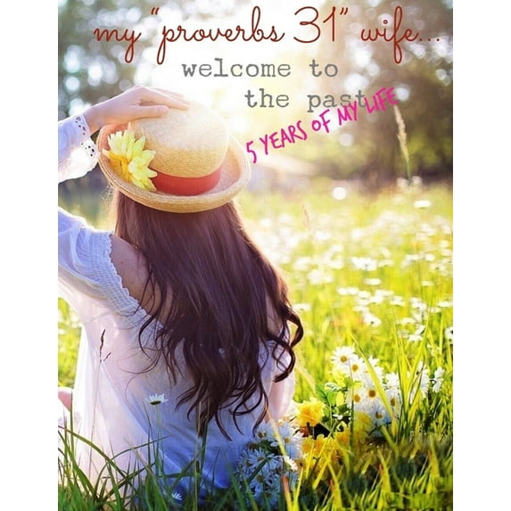 My "Proverbs 31" Wife, Welcome to the Past 5 Years of my Life... (Paperback)