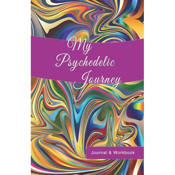 My Psychedelic Journey: Journal & Workbook