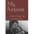 thumbnail image 1 of My Purpose: A Walk Through Hell (Paperback), 1 of 1