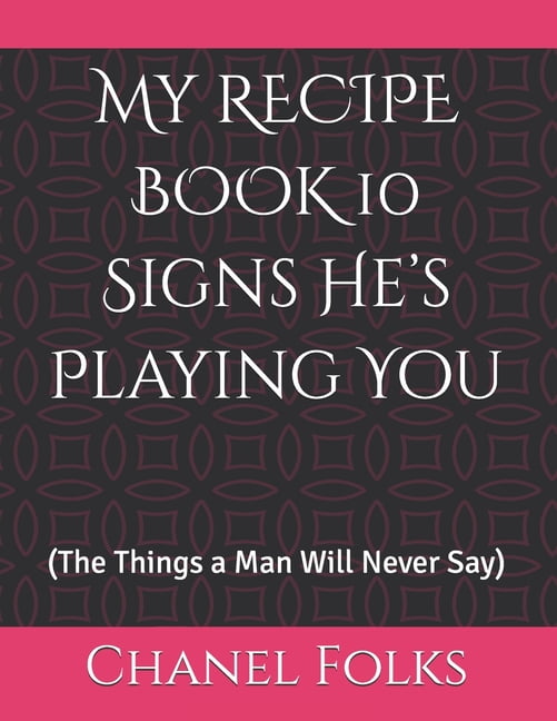 My RECIPE BOOK 10 Signs He's Playing You: (The Things a Man Will Never Say), (Paperback)