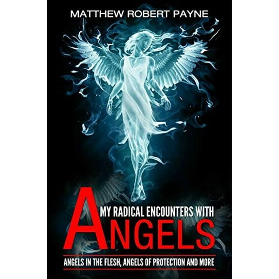 Pre-Owned My Radical Encounters with Angels: Angels in the Flesh, Angels of Protection and More (1) Paperback