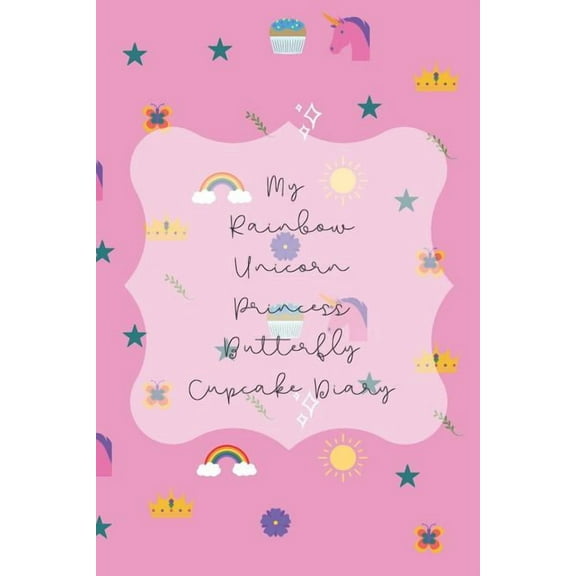 My Rainbow Unicorn Princess Butterfly Cupcake Diary (Paperback)