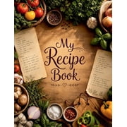 My Recipe Book A Blank Recipe Book for Everyday Cooking & Special Moments, Paperback