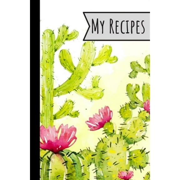 My Recipes: Recipe Book Cactus Design For Meals Ideal Presents For Mom 100 Entries (Paperback)