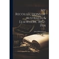 thumbnail image 1 of My Recollections of Australia & Elsewhere, 1842-1914 (Paperback), 1 of 1