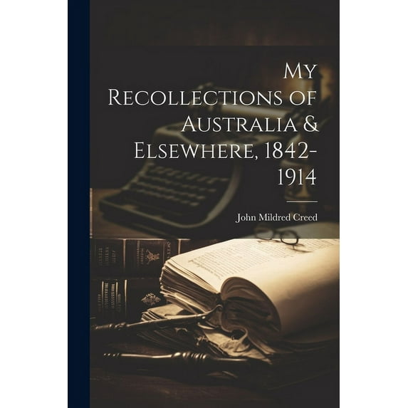 My Recollections of Australia & Elsewhere, 1842-1914 (Paperback)