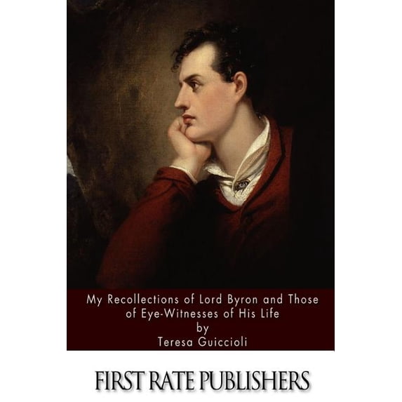 My Recollections of Lord Byron and Those of Eye-Witnesses of His Life