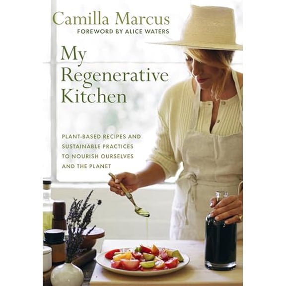Pre-Owned My Regenerative Kitchen: Plant-Based Recipes and Sustainable Practices to Nourish Ourselves and the Planet (Hardcover) 1645022544 9781645022541
