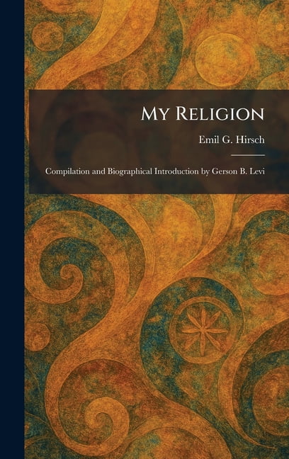 My Religion: Compilation and Biographical Introduction by Gerson B. Levi, (Hardcover)