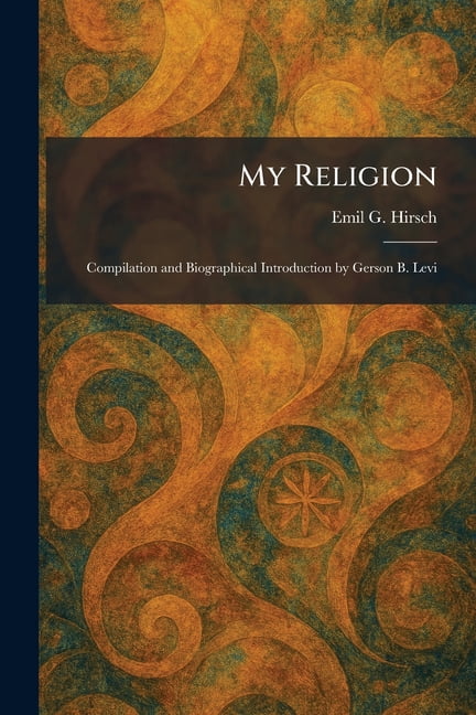 My Religion: Compilation and Biographical Introduction by Gerson B. Levi, (Paperback)