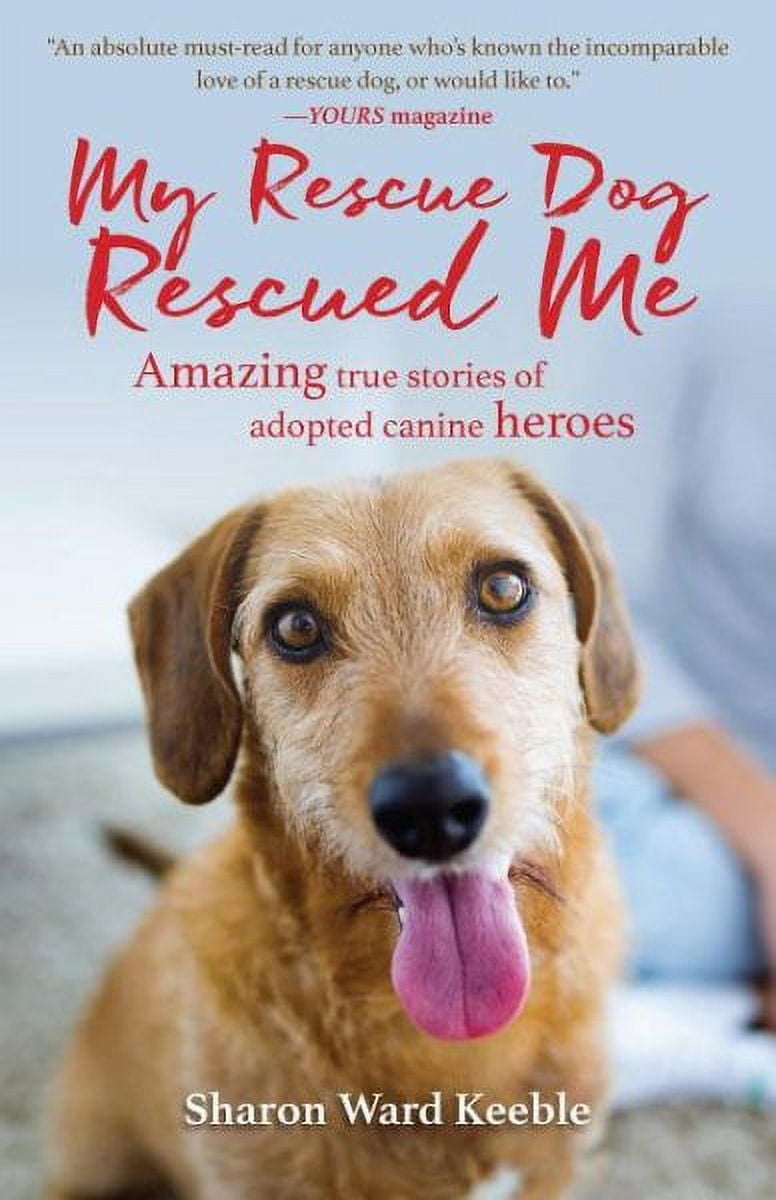 My Rescue Dog Rescued Me : Amazing True Stories of Adopted Canine Heroes (Hardcover)