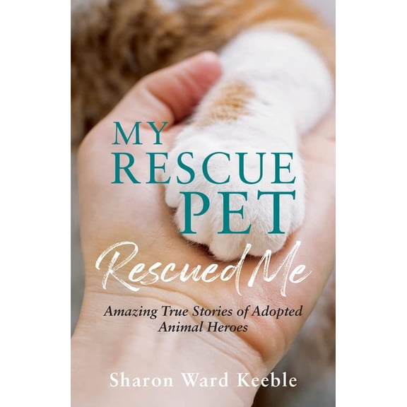 Pre-Owned My Rescue Pet Rescued Me: Amazing True Stories of Adopted Animal Heroes (Paperback) 1787839869 9781787839861