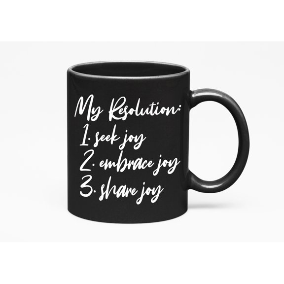 My Resolution: Seek Joy, Embrace Joy, And Share Joy. Inspirational New Year Quotes, Black 11oz Ceramic Mug