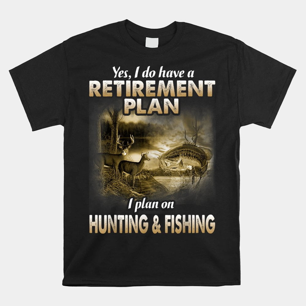 My Retirement Plan Hunting Fishing Hunters Grandpa Fun Shirt