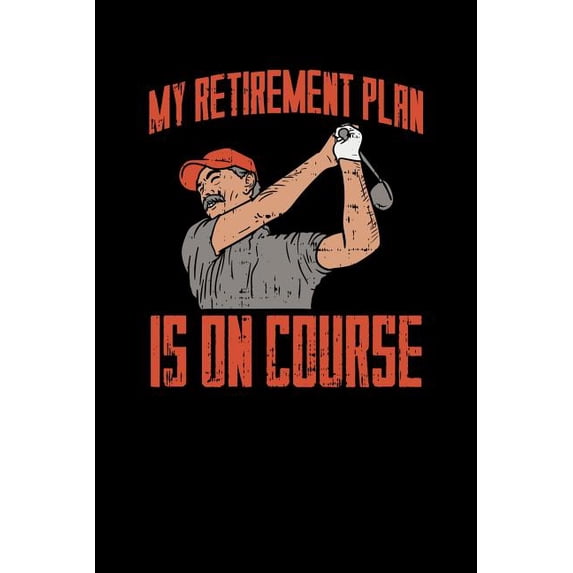 My Retirement Plan Is On Course: 120 Pages I 6x9 I Graph Paper 4x4 I Funny Grandpa Leaving Job & Golfer Gifts (Paperback)