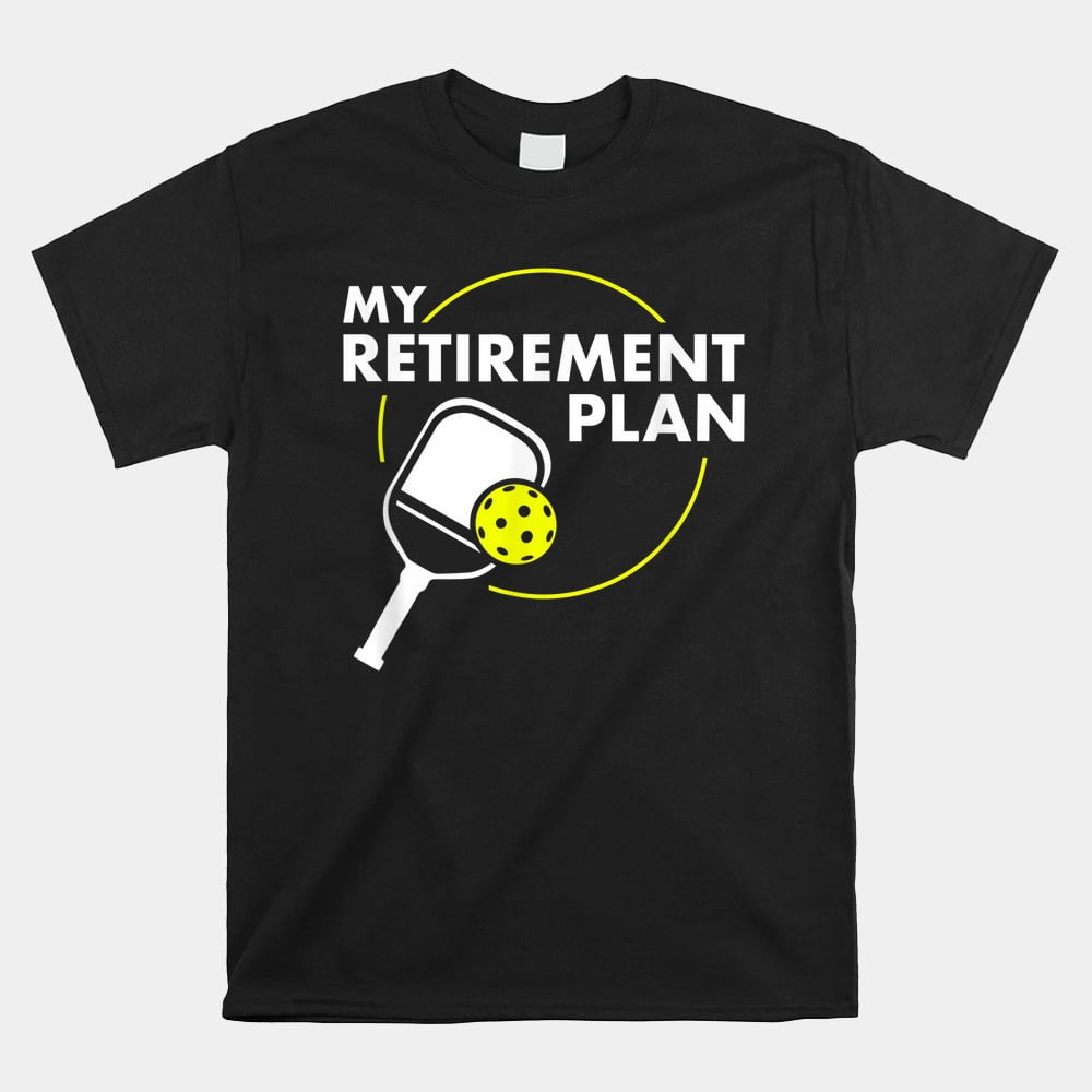 My Retirement Plan Pickleball Slogan Shirt